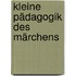 Kleine Pädagogik des Märchens
