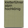 Kletterführer alpin Hochkönig door Albert Precht