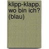 Klipp-Klapp. Wo bin ich? (blau) door Onbekend