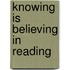 Knowing Is Believing in Reading