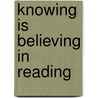 Knowing Is Believing in Reading door Norie