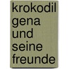 Krokodil Gena und seine Freunde door Eduard Uspenski