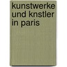 Kunstwerke Und Knstler in Paris by Gustav Friedrich Waagen