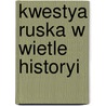 Kwestya Ruska W Wietle Historyi door Adam Szelagowski