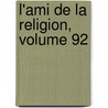 L'Ami de La Religion, Volume 92 door Onbekend