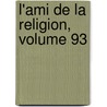 L'Ami de La Religion, Volume 93 door Onbekend