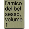 L'Amico del Bel Sesso, Volume 1 by Vincenzo Catalani