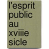 L'Esprit Public Au Xviiie Sicle door Charles Aubertin
