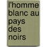 L'Homme Blanc Au Pays Des Noirs