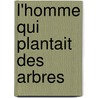 L'Homme Qui Plantait Des Arbres by Jean Giono