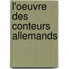 L'Oeuvre Des Conteurs Allemands door Anonyme