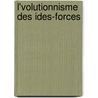 L'Volutionnisme Des Ides-Forces by Alfred Fouillï¿½E