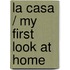 La Casa / My First Look at Home