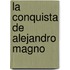 La Conquista de Alejandro Magno