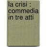 La Crisi : Commedia In Tre Atti door Marco Praga