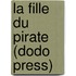 La Fille Du Pirate (Dodo Press)