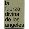 La Fuerza Divina de Los Angeles by Jeanne [Mus] Ruland