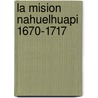 La Mision Nahuelhuapi 1670-1717 door Yayo de Mendieta