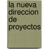 La Nueva Direccion de Proyectos