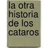 La Otra Historia de los Cataros