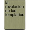 La Revelacion de Los Templarios by Lynn Picknett