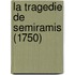 La Tragedie De Semiramis (1750)