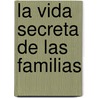 La Vida Secreta de Las Familias door Evan Imber-Black