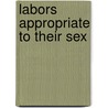 Labors Appropriate To Their Sex by Elizabeth Q. Hutchison