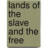 Lands Of The Slave And The Free by the late Henry A. Murray