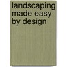 Landscaping Made Easy By Design door Ruth Olde