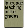 Language Teaching In The Grades door Alice Woodworth Cooley