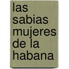 Las Sabias Mujeres de La Habana door Jose Raul Bernardo