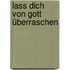Lass dich von Gott überraschen