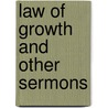 Law of Growth and Other Sermons by Reverend Phillips Brooks