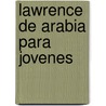 Lawrence de Arabia Para Jovenes door Nerio Tello