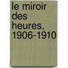 Le Miroir Des Heures, 1906-1910 door Henri de Regnier