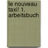 Le nouveau taxi! 1. Arbeitsbuch