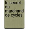 Le secret du marchand de cycles door Jean-Jacques Semp�