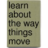 Learn About The Way Things Move door Heidi Gold-Dworkin