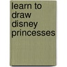 Learn to Draw Disney Princesses door Disney Storybook Artists