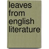 Leaves From English Literature door Anonymous Anonymous