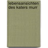 Lebensansichten des Katers Murr by Ernst Theodor Amadeus Hoffmann