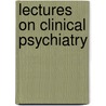 Lectures On Clinical Psychiatry door Emil Kraepelin