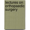 Lectures On Orthopaedic Surgery door Louis Bauer