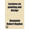 Lectures On Painting And Design door Benjamin Robert Haydon