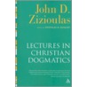 Lectures in Christian Dogmatics by John D. Zizioulas