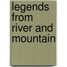Legends From River And Mountain by Unknown