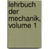Lehrbuch Der Mechanik, Volume 1
