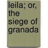 Leila; Or, The Siege Of Granada door Baron Edward Bulwer Lytton Lytton