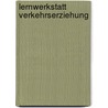 Lernwerkstatt Verkehrserziehung door Anne Scheller